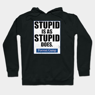 Stupid Is As Stupid Does Hoodie